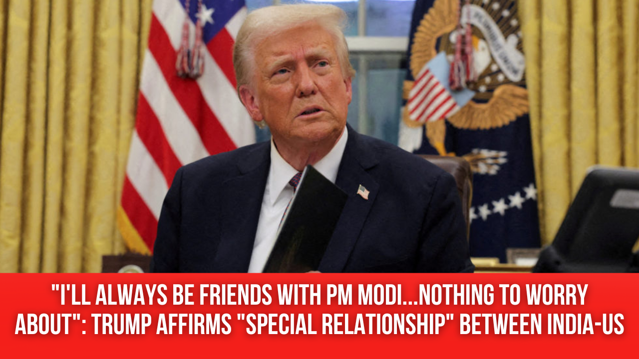"I'll always be frifinishs with PM Modi...nothing to worry about": Trump affirms "special relationship" between India-US