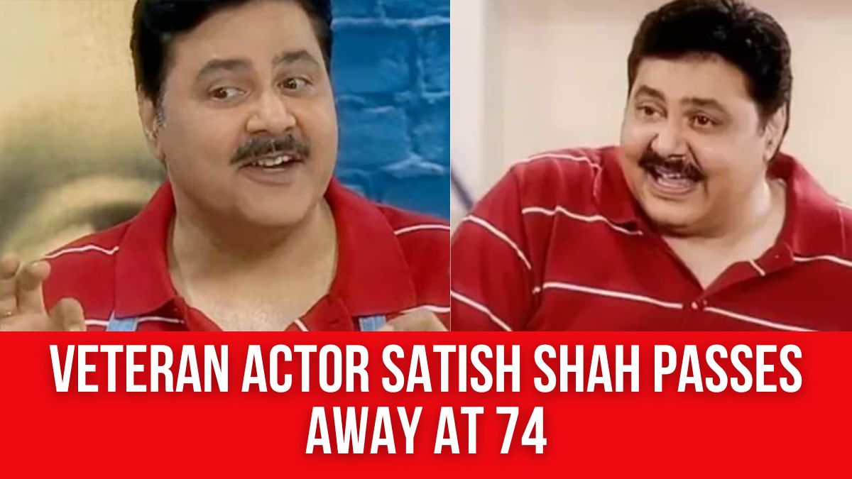 Indian Entertainment Industry Mourns Satish Shah, ‘Sarabhai vs Sarabhai’ Icon, Passes Away at 74