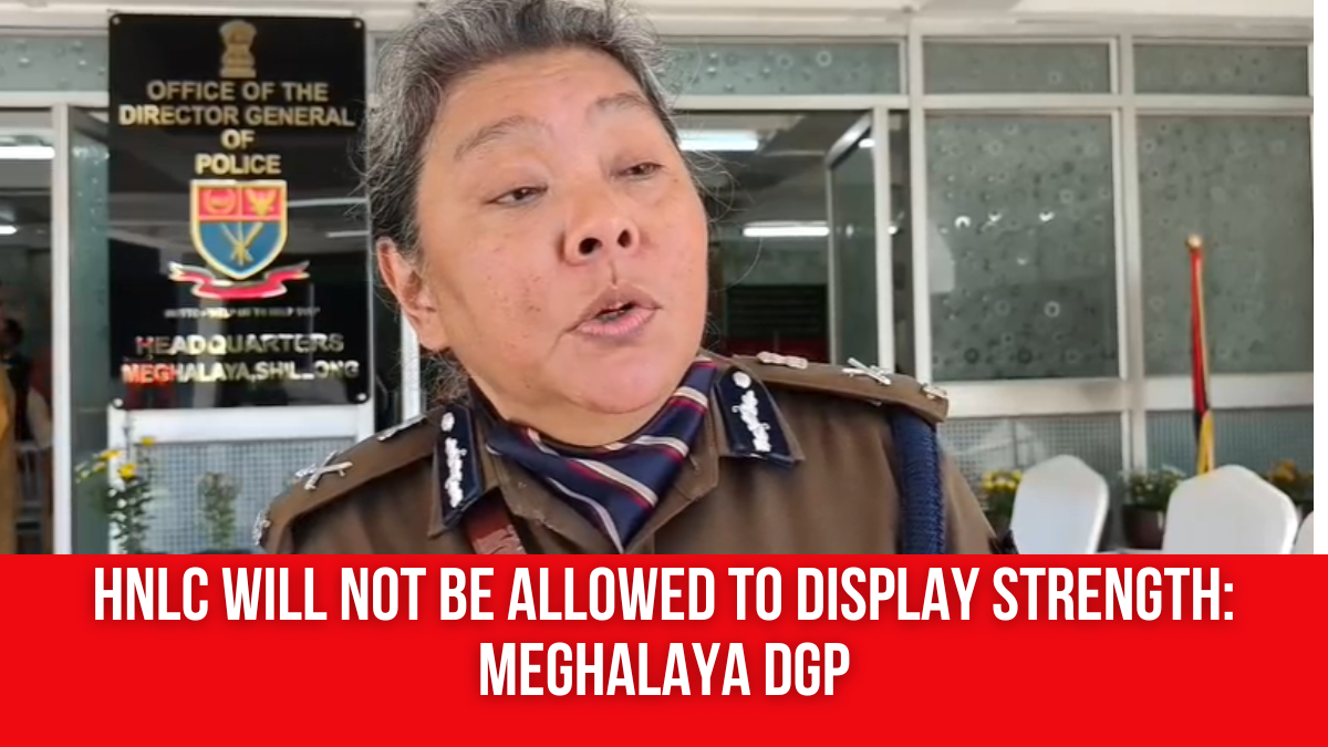 Hnlc HNLC Will Not Be Allowed to Display Strength: Meghalaya DGP