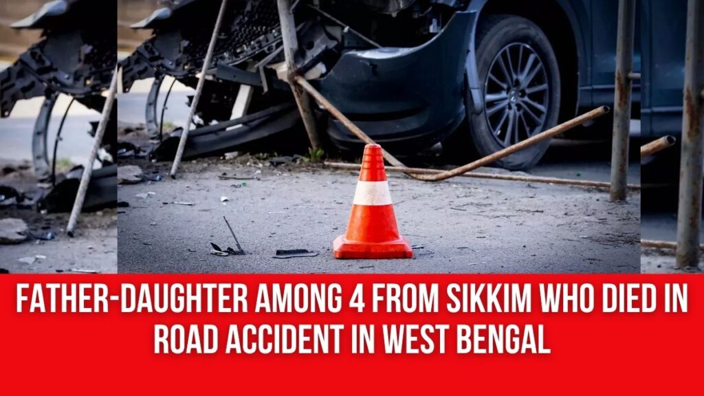 Father-Daughter Among 4 from Sikkim Who Died in Road Accident in West ...