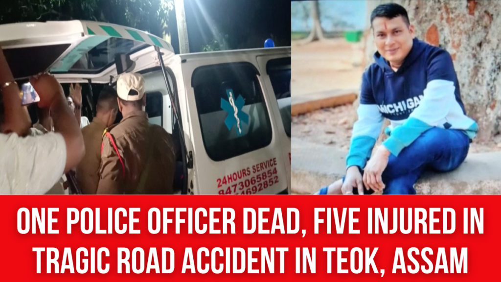One Police Officer Dead, Five Injured in Tragic Road Accident in Teok ...