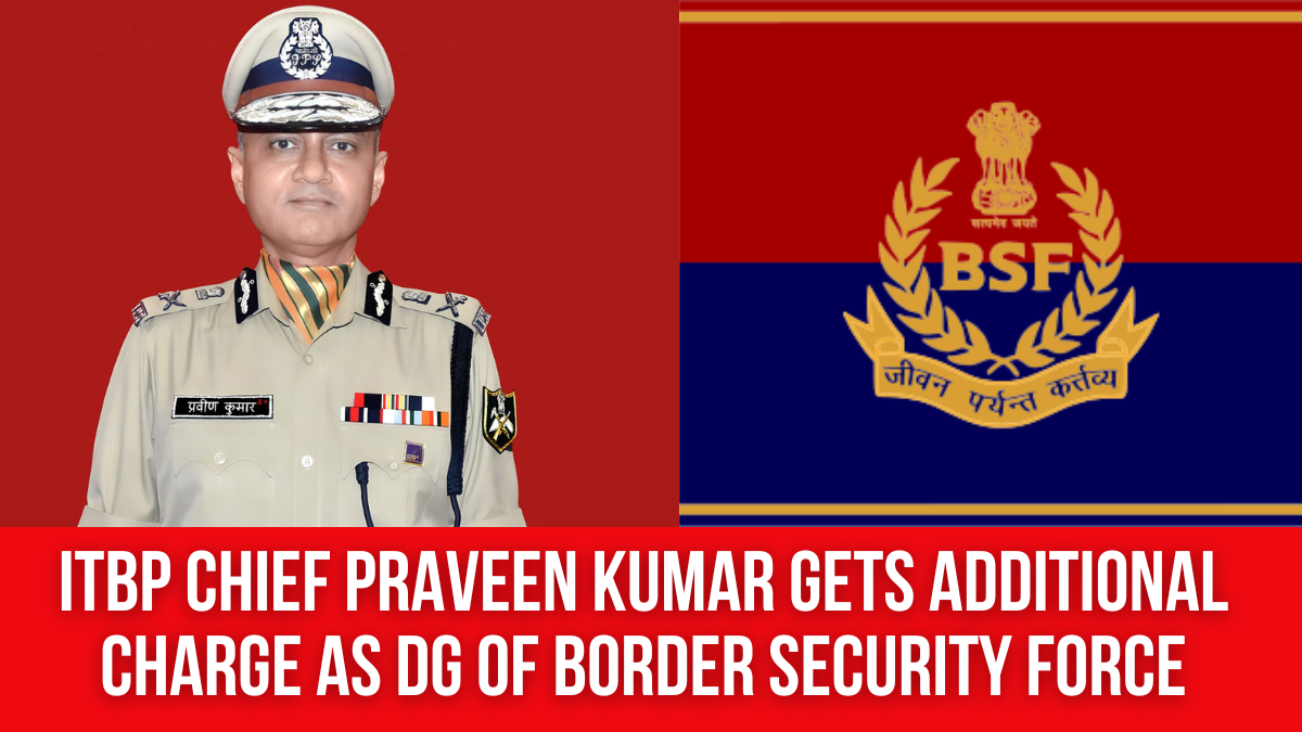 ITBP chief Praveen Kumar gets additional charge as DG of Border ...