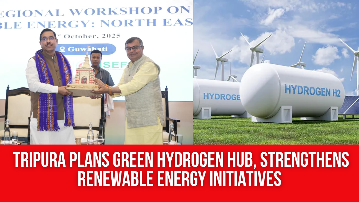 Tripura Plans Green Hydrogen Hub, Strengthens Renewable Energy Initiatives