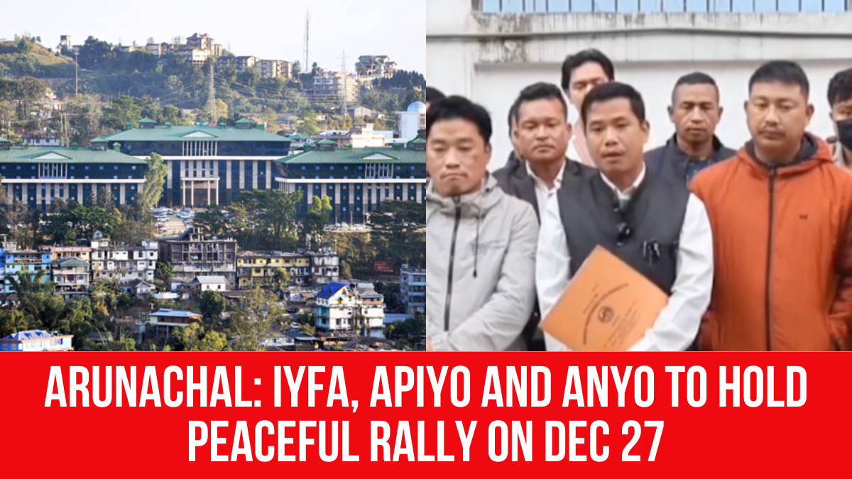 Arunachal: IYFA, APIYO and ANYO to Hold Peaceful Rally on Dec 27