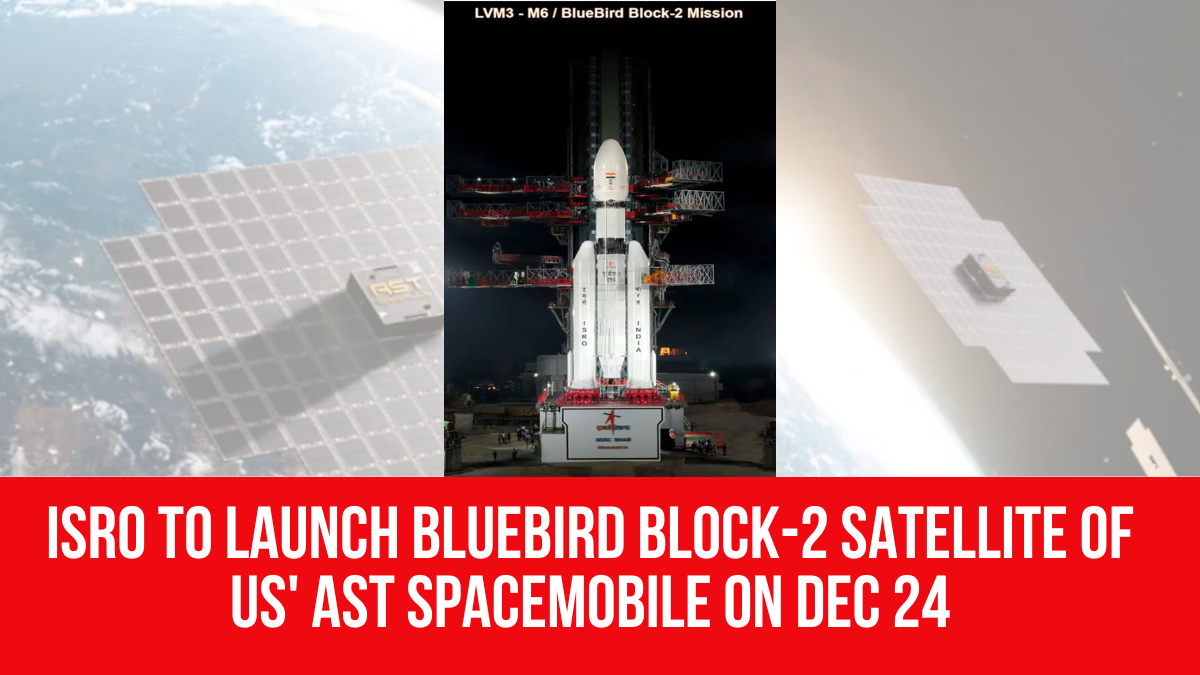 ISRO to launch BlueBird Block-2 satellite of US' AST SpaceMobile on Dec 24