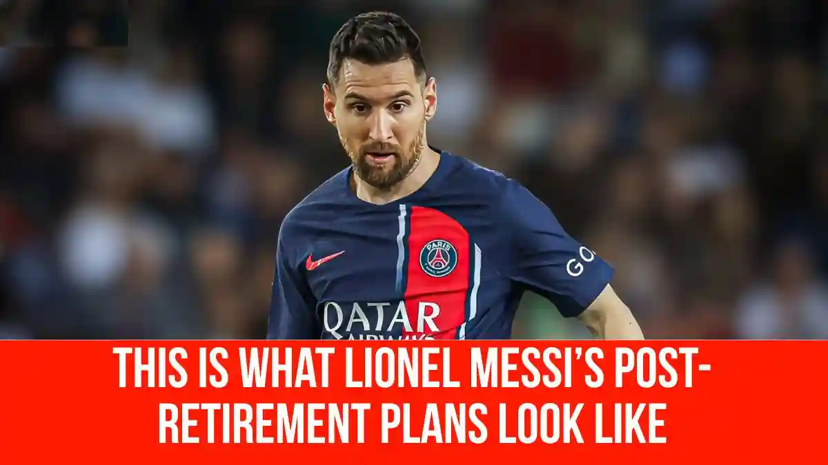 Messi Daily Post This Is What Lionel Messi’s Post-Retirement Plans Look Like