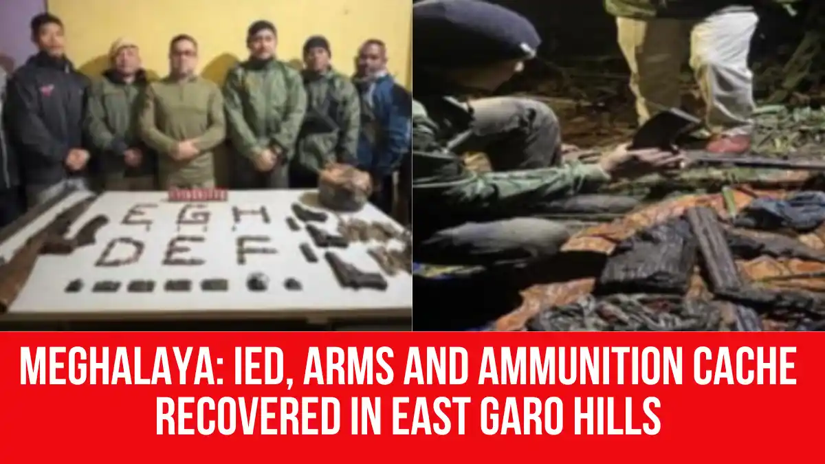 Meghalaya: IED, Arms and Ammunition Cache Recovered in East Garo Hills