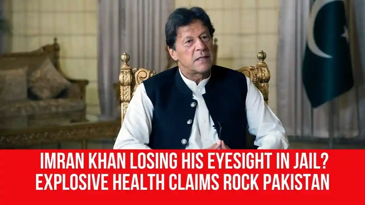 Imran Khan Losing His Eyesight in Jail? Explosive Health Claims Rock Pakistan  Northeast Live
