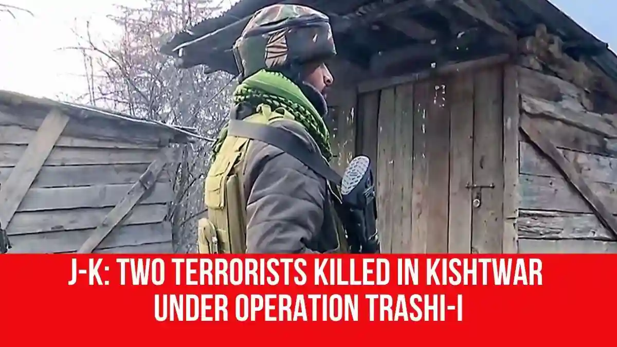 J-K: Two terrorists killed in Kishtwar under Operation Trashi-I