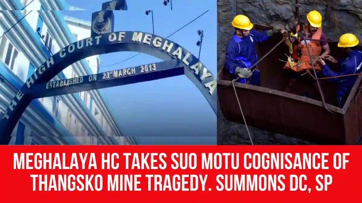 Meghalaya HC Takes Suo Motu Cognisance of Thangsko Mine Tragedy ...
