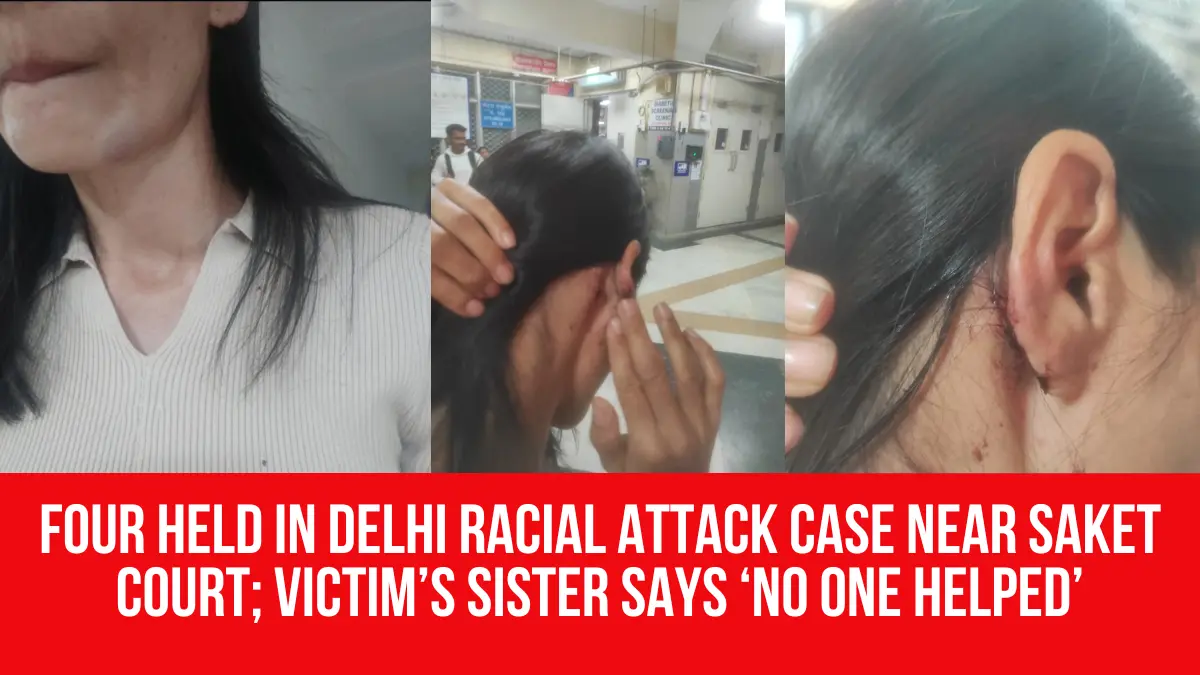 Four Held in Delhi Racial Attack Case Near Saket Court; Victim’s Sister ...