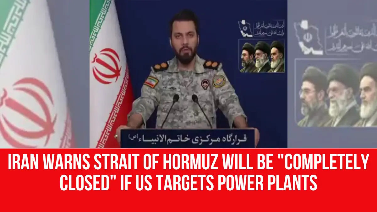 Iran warns Strait of Hormuz will be "completely closed" if US targets ...