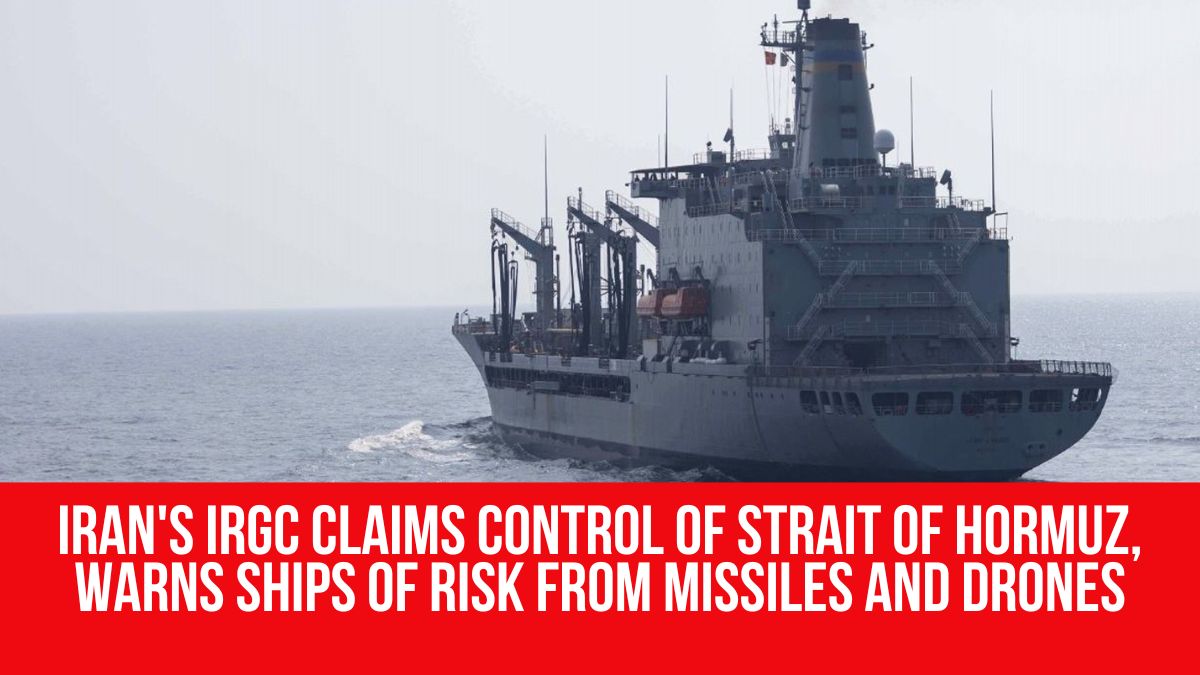 Iran's IRGC claims control of Strait of Hormuz, warns ships of risk ...