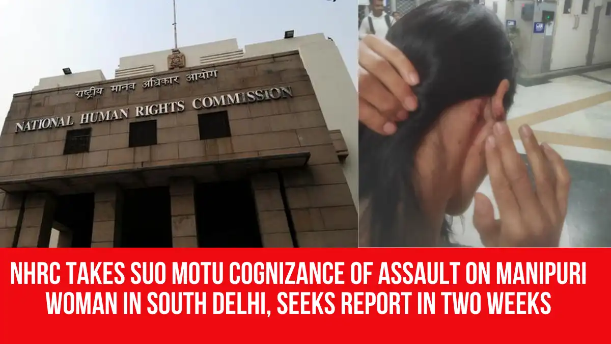 NHRC Takes Suo Motu Cognizance of Assault on Manipuri Woman in South ...