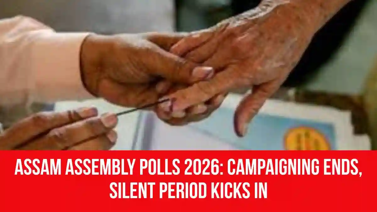 Assam Assembly Polls 2026: Campaigning Ends, Silent Period Kicks In