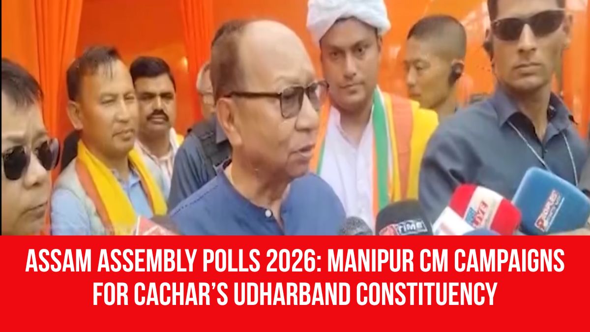Assam Assembly Polls 2026: Manipur CM Campaigns for Cachar’s Udharband ...