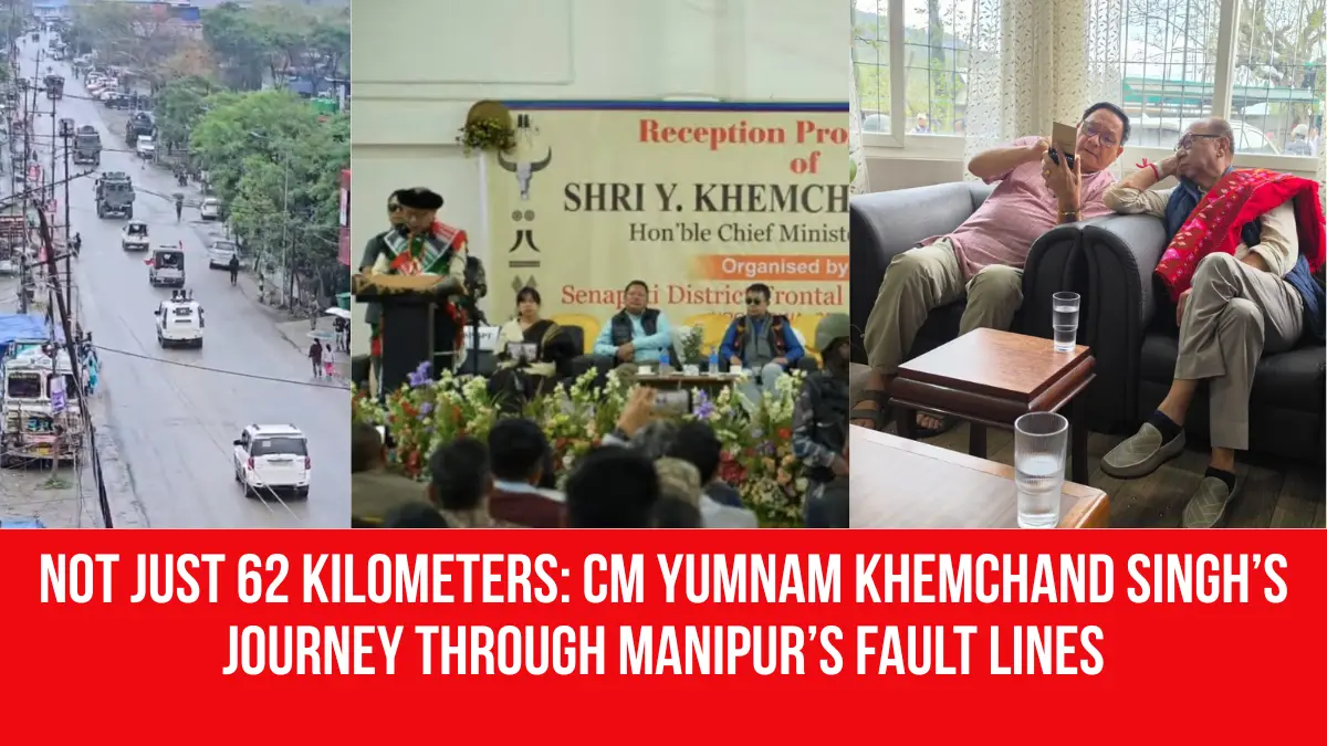 Not Just 62 Kilometers: CM Yumnam Khemchand Singh’s Journey through ...