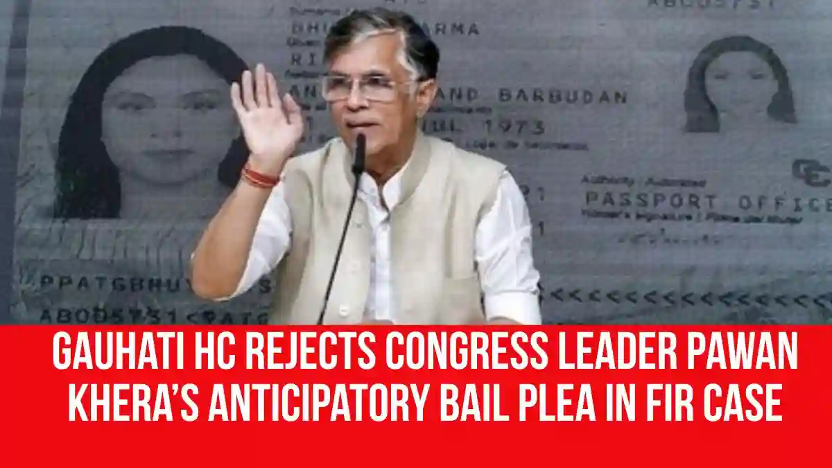 Gauhati HC Rejects Congress Leader Pawan Khera’s Anticipatory Bail Plea ...