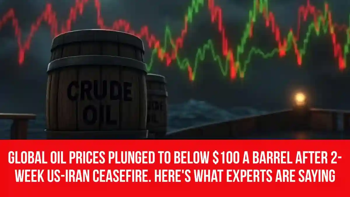 Global Oil Prices Plunged to Below $100 A Barrel After 2-Week US-Iran ...