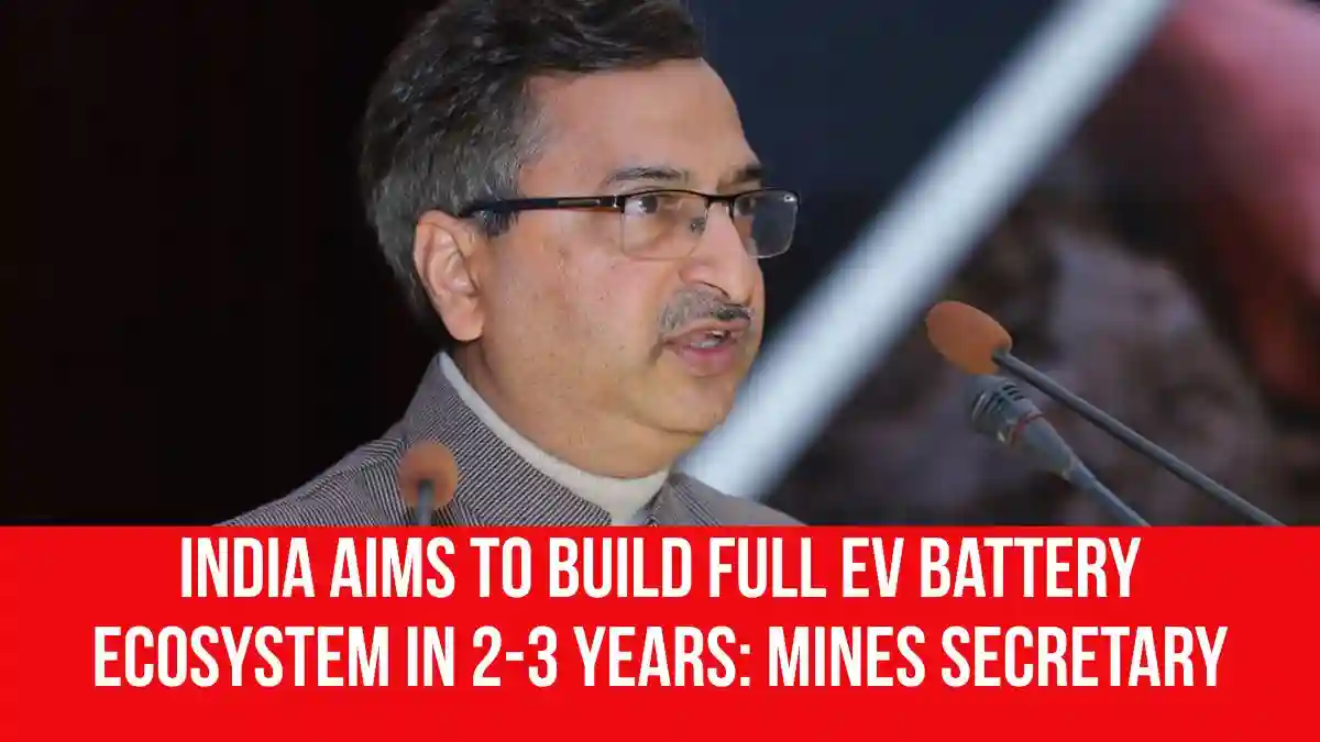 India aims to build full EV battery ecosystem in 2-3 years: Mines Secretary