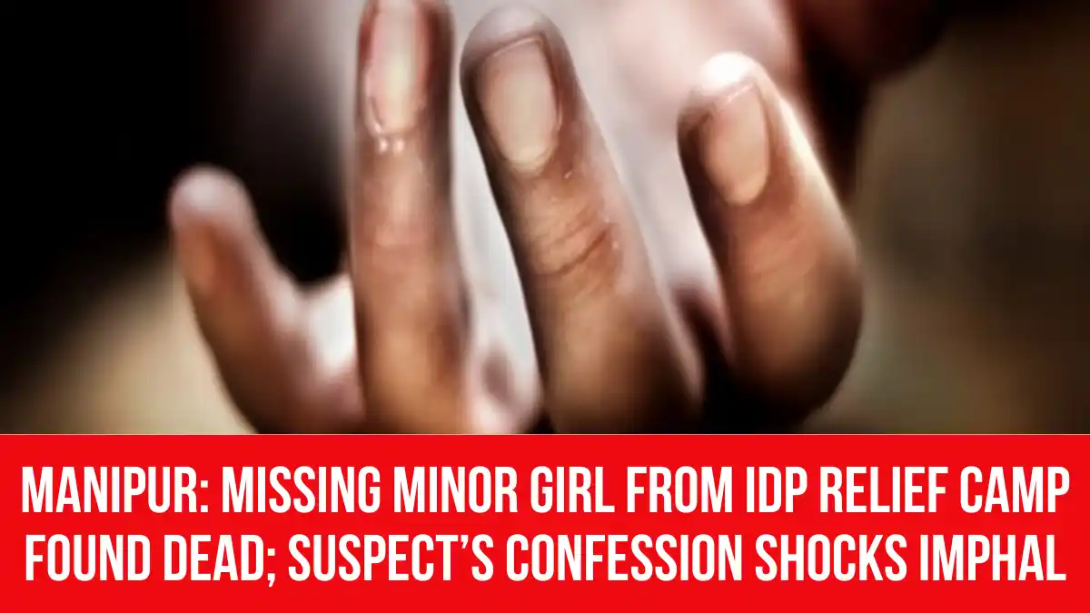 Manipur: Missing Minor Girl from IDP Relief Camp Found Dead; Suspect’s ...