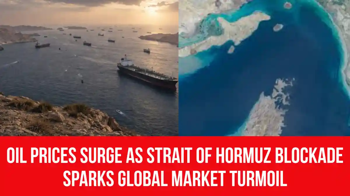 Oil Prices Surge as Strait of Hormuz Blockade Sparks Global Market Turmoil