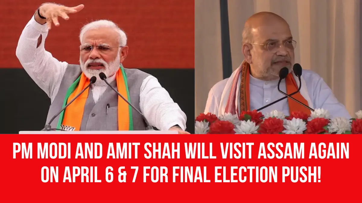 PM Modi and Amit Shah Will Visit Assam Again on April 6 & 7 for Final ...