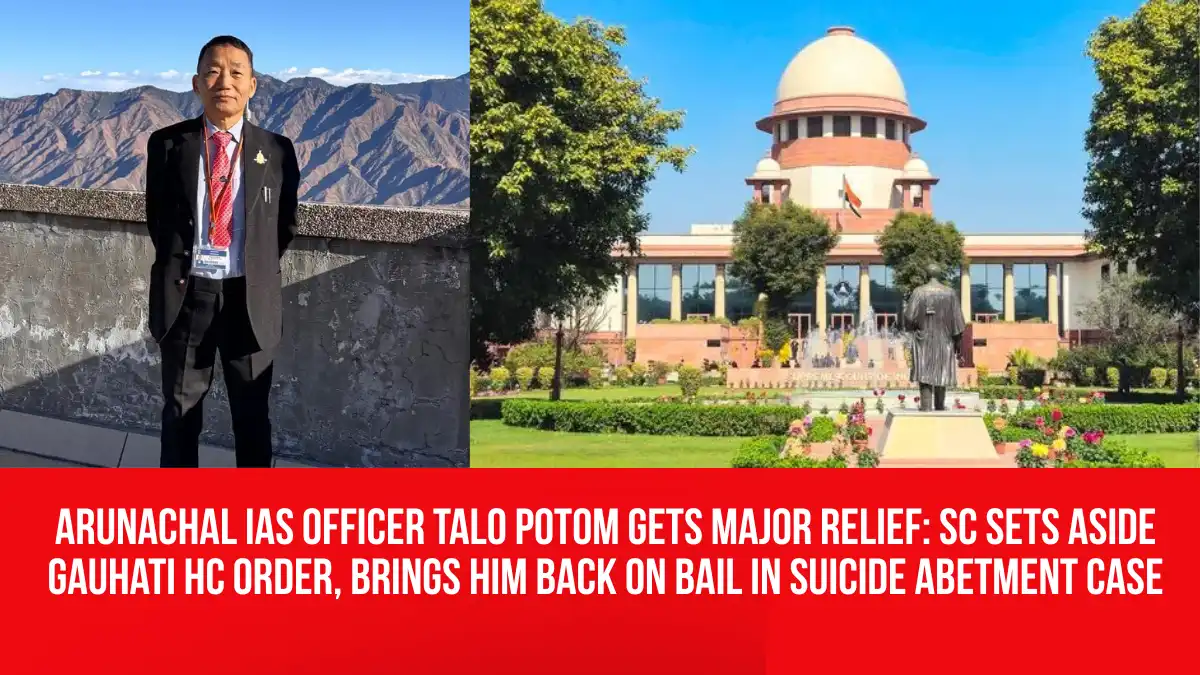 Potom Arunachal IAS Officer Talo Potom Gets Major Relief: SC Sets Aside ...