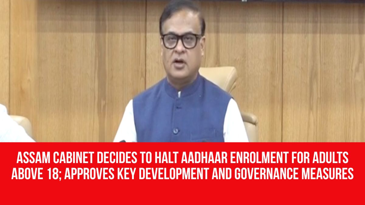 Assam Cabinet Decides to Halt Aadhaar Enrolment for Adults Above 18 ...