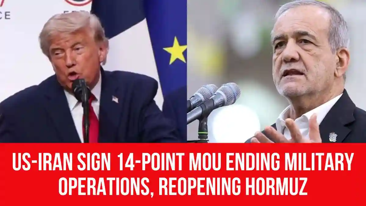 US-Iran sign 14-point MoU ending military operations, reopening Hormuz