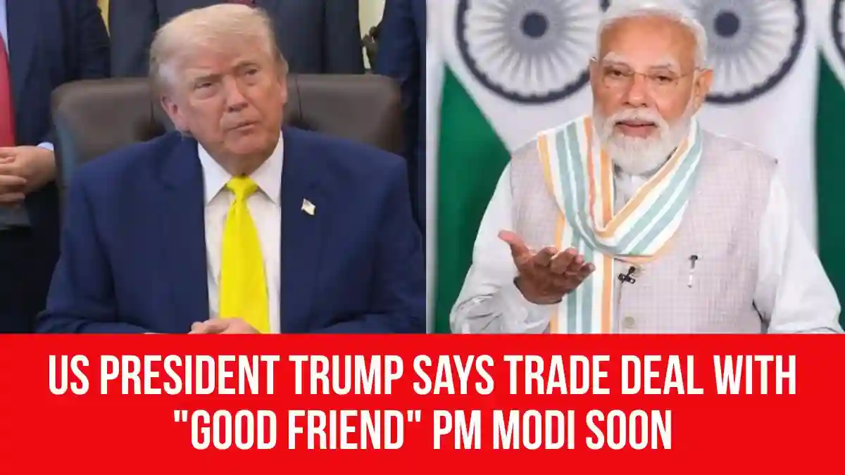 Modi Friend US President Trump says trade deal with
